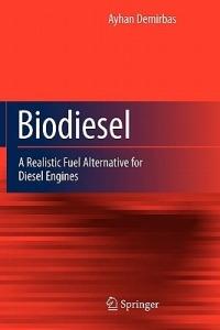 Biodiesel: A Realistic Fuel Alternative for Diesel Engines - Ayhan Demirbas - cover