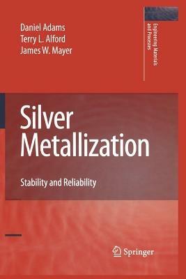 Silver Metallization: Stability and Reliability - Daniel Adams,Terry L. Alford,James W. Mayer - cover