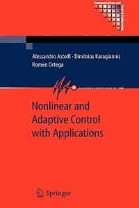 Nonlinear and Adaptive Control with Applications - Alessandro Astolfi,Dimitrios Karagiannis,Romeo Ortega - cover