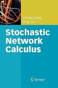 Stochastic Network Calculus - Yuming Jiang,Yong Liu - cover