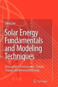 Solar Energy Fundamentals and Modeling Techniques: Atmosphere, Environment, Climate Change and Renewable Energy - Zekai Sen - cover