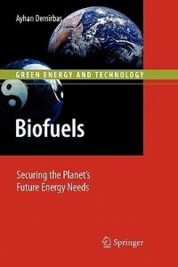 Biofuels: Securing the Planet’s Future Energy Needs - Ayhan Demirbas - cover