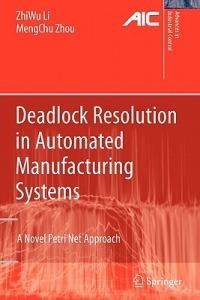Deadlock Resolution in Automated Manufacturing Systems: A Novel Petri Net Approach - ZhiWu Li,MengChu Zhou - cover