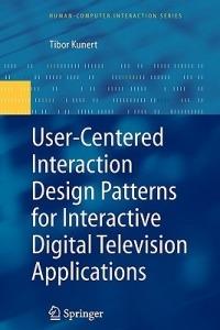 User-Centered Interaction Design Patterns for Interactive Digital Television Applications - Tibor Kunert - cover