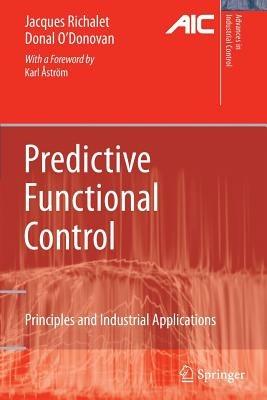 Predictive Functional Control: Principles and Industrial Applications - Jacques Richalet,Donal O'Donovan - cover