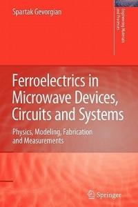 Ferroelectrics in Microwave Devices, Circuits and Systems: Physics, Modeling, Fabrication and Measurements - Spartak Gevorgian - cover