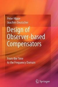 Design of Observer-based Compensators: From the Time to the Frequency Domain - Peter Hippe,Joachim Deutscher - cover