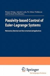 Passivity-based Control of Euler-Lagrange Systems: Mechanical, Electrical and Electromechanical Applications - Romeo Ortega,Julio Antonio Loría Perez,Per Johan Nicklasson - cover