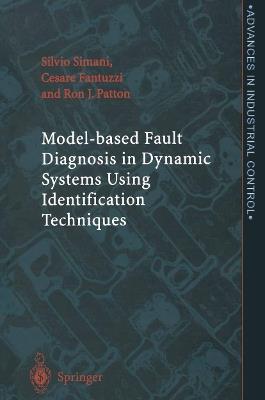 Model-based Fault Diagnosis in Dynamic Systems Using Identification Techniques - Silvio Simani,Cesare Fantuzzi,Ron J. Patton - cover