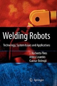 Welding Robots: Technology, System Issues and Application - J. Norberto Pires,Altino Loureiro,Gunnar Bölmsjo - cover