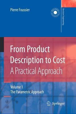 From Product Description to Cost: A Practical Approach: Volume 1: The Parametric Approach - Pierre Marie Maurice Foussier - cover