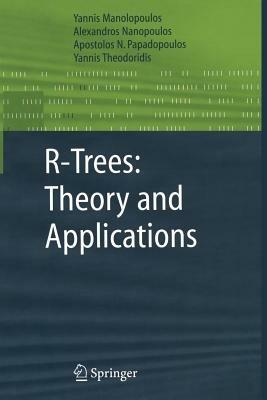 R-Trees: Theory and Applications - Yannis Manolopoulos,Alexandros Nanopoulos,Apostolos N. Papadopoulos - cover