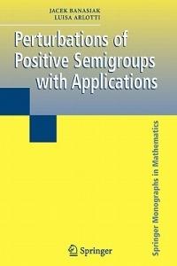 Perturbations of Positive Semigroups with Applications - Jacek Banasiak,Luisa Arlotti - cover