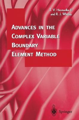 Advances in the Complex Variable Boundary Element Method - Theodore V. Hromadka,Robert J. Whitley - cover