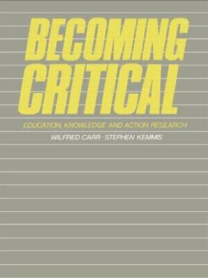 Becoming Critical: Education Knowledge and Action Research - Wilfred Carr,Stephen Kemmis - cover