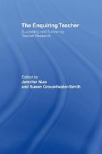 The Enquiring Teacher: Supporting And Sustaining Teacher Research