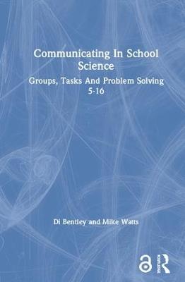 Communicating In School Science: Groups, Tasks And Problem Solving 5-16 - Di Bentley,Mike Watts - cover
