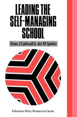 Leading the Self-Managing School - Brian J. Caldwell,Jim M. Spinks - cover