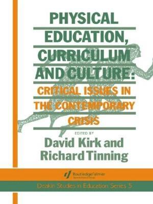 Physical Education, Curriculum And Culture: Critical Issues In The Contemporary Crisis - Richard Tinning - cover