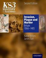 KS3 History by Aaron Wilkes: Invasion, Plague & Murder Student Book (1066-1485)