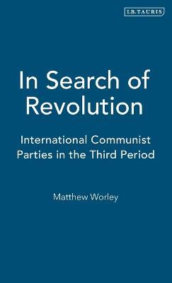 In Search of Revolution: International Communist Parties in the Third Period - cover
