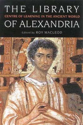 The Library of Alexandria: Centre of Learning in the Ancient World - cover