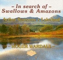 In Search of Swallows and Amazons: Arthur Ransome's Lakeland - Roger Wardale - cover