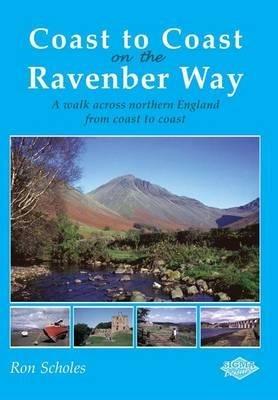 Coast to Coast on the Ravenber Way: A Walk Across Northern England from Coast to Coast - Ron Scholes - cover