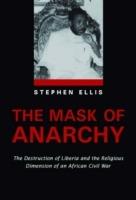 Mask of Anarchy: The Destruction of Liberia and the Religious Dimension of an African Civil War