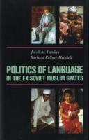 Politics of Language in the Ex-Soviet Muslim States: Azerbaijan, Uzbekistan, Kazakhstan, Kyrgystan, Turkmenistan, Tajikistan - Jacob M. Landau,Barbara Kellner-Heinkele - cover