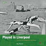 Played in Liverpool: Charting the heritage of a city at play