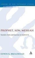 Prophet, Son, Messiah: Narrative Form and Function in Mark 14-16 - Edwin K. Broadhead - cover