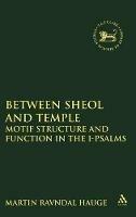 Between Sheol and Temple: Motif Structure and Function in the I-Psalms - Martin Ravndal Hauge - cover