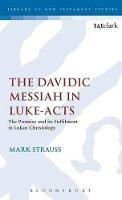 The Davidic Messiah in Luke-Acts: The Promise and its Fulfilment in Lukan Christology - Mark Strauss - cover
