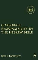 Corporate Responsibility in the Hebrew Bible - Joel S. Kaminsky - cover