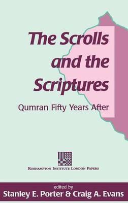 The Scrolls and the Scriptures: Qumran Fifty Years After - cover