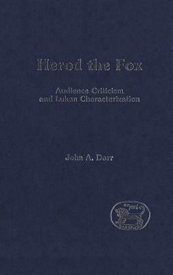 Herod the Fox: Audience Criticism and Lukan Characterization - John Darr - cover