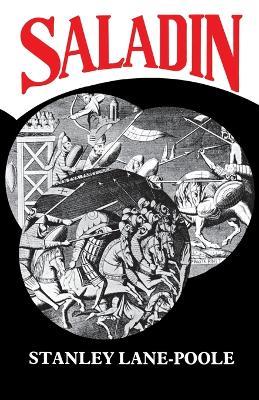 Saladin: All-powerful Sultan and the Uniter of Islam - Stanley Lane-Poole - cover