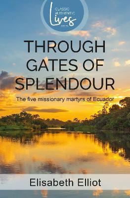 Through Gates of Splendour: Story of the 5 Missionary Martyrs of Ecuador - Elisabeth Elliot - cover