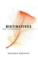Distinctives: Daring to be Different in an Indifferent World