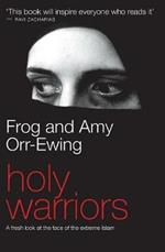 Holy Warriors: A Fresh Look at the Face of Extreme Islam