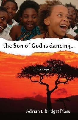 Son of God is Dancing, The....: A Message of Hope - Adrian Plass,Bridget Plass - cover