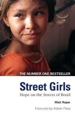 Street Girls: Hope on the Streets of Brazil - Matt Roper - cover