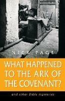 What Happened to the Ark of the Covenant?: And Other Bible Mysteries - Nick Page - cover
