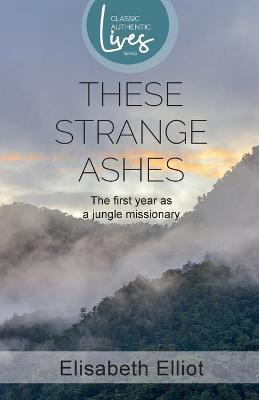 These Strange Ashes - Elisabeth Elliot - cover
