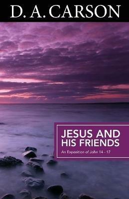 Carson Classics: Jesus and His Friends: An Exposition of Matthew 5-7 - D A Carson - cover