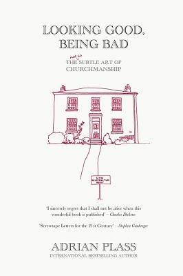 Looking Good, Being Bad: The (Not So) Subtle Art of Churchmanship - Adrian Plass - cover