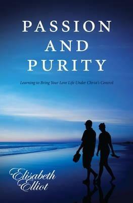 Passion and Purity: Learning to Bring your Love Life Under Christ's Control - Elisabeth Elliot - cover