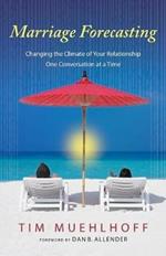 Marriage Forecasting: Changing the Climate of your Relationship One Conversation at a Time