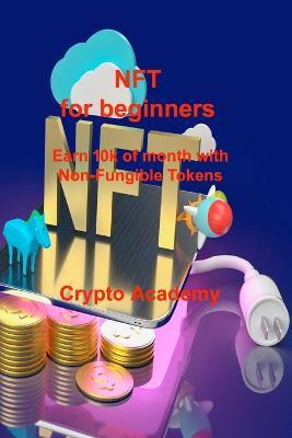 NFT for beginners: Earn 10k of month with Non-Fungible Tokens - Crypto Academy - cover